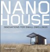 Nano House: Innovations for Small Dwellings - Phyllis Richardson