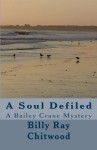 A Soul Defiled: A Bailey Crane Mystery - Billy Ray Chitwood