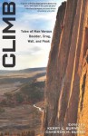 Climb: Tales of Man Versus Boulder, Crag, Wall, and Peak - Kerry L. Burns