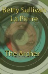 The Archer - Betty Sullivan La Pierre