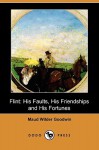 Flint: His Faults, His Friendships and His Fortunes (Dodo Press) - Maud Wilder Goodwin