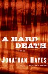 A Hard Death: A Novel - Jonathan Hayes