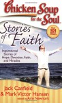 Chicken Soup for the Soul: Stories of Faith: Inspirational Stories of Hope, Devotion, Faith and Miracles - Jack Canfield, Mark Victor Hansen, Amy Newmark