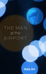 The Man at the Airport - Trace Dex