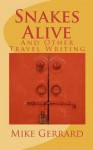 Snakes Alive: And Other Travel Writing - Mike Gerrard