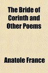 The Bride of Corinth and Other Poems - Anatole France