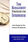 Time Management Strategies for Entrepreneurs: How to Manage Your Time to Increase Your Bottom Line - Connie Ragen Green, Geoff Hoff