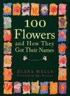 100 Flowers and How They Got Their Names - Diana Wells, Ippy Patterson