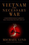 Vietnam: The Necessary War - Michael Lind