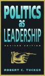 Politics as Leadership: Revised Edition - Robert Tucker