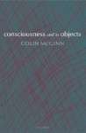 Consciousness and Its Objects - Colin McGinn