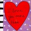 I Love You More Than - Sandra Magsamen