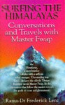 Surfing The Himalayas: Conversations And Travels With Master Fwap - Frederick Lenz