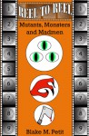 Reel to Reel: Mutants, Monsters, and Madmen (Reel to Reel #1) - Blake M. Petit