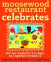 Moosewood Restaurant Celebrates : Festive Meals for Holidays and Special Occasions - Moosewood Collective