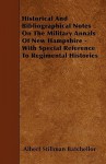 Historical and Bibliographical Notes on the Military Annals of New Hampshire - With Special Reference to Regimental Histories - Albert Stillman Batchellor