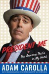President Me: The America That's in My Head - Adam Carolla