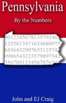 Pennsylvania by the Numbers - Important and Curious numbers about Pennsylvania and her cities (States by the Numbers) - EJ Craig, John Craig