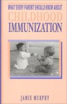 What Every Parent Should Know About Childhood Immunization - Jamie Murphy