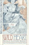 Wild Heart: A Life: Natalie Clifford Barney and the Decadence of Literary Paris - Suzanne Rodriguez