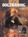 Dog Training: Retrievers and Pointers, at Home and in the Field (The Complete Hunter) - Creative Publishing International, Jason Smith