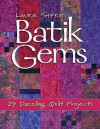 Batik Gems: 29 Dazzling Quilt Projects - Laurie Shifrin