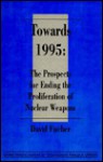 Towards 1995: The Prospects for Ending the Proliferation - David Fischer