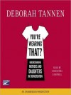 You're Wearing That?: Understanding Mothers and Daughters in Conversation - Deborah Tannen, Cassandra Campbell