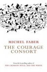 The Courage Consort - Michel Faber