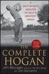 The Complete Hogan: A Shot-by-Shot Analysis of Golf's Greatest Swing - Jim McLean, Tom McCarthy