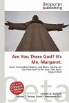 Are You There God? It's Me, Margaret. - Lambert M. Surhone, Mariam T. Tennoe, Susan F. Henssonow