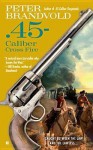 .45-Caliber Cross Fire - Peter Brandvold