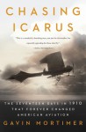 Chasing Icarus: The Seventeen Days in 1910 That Forever Changed American Aviation - Gavin Mortimer