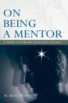 On Being a Mentor: A Guide for Higher Education Faculty - W. Johnson