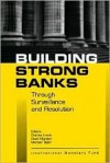 Building Strong Banks: Surveillance and Resolution - Charles Enoch, David Marston, Michael Taylor