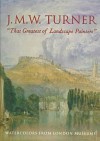 J.M.W. Turner, "The Greatest of Landscape Painters": Watercolors from London Museums - Richard P. Townsend, J.M.W. Turner, Andrew Wilton