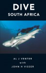 Dive South Africa - Al J. Venter, John H. Visser