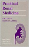 Practical Renal Medicine - Roger Gabriel