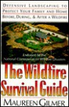 The Wildfire Survival Guide: Defensive Landscaping to Protect Your Family and Home - Maureen Gilmer