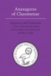 Anaxagoras of Clazomenae: Fragments and Testimonia - Patricia Curd