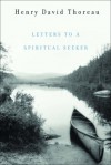 Letters to a Spiritual Seeker - Henry David Thoreau, Bradley P. Dean, Harrison G. Blake