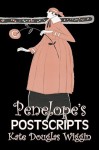 Penelope's Postscripts - Kate Douglas Wiggin