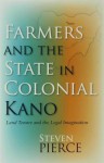 Farmers and the State in Colonial Kano - Steven Pierce