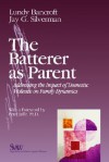 The Batterer As Parent: Addressing The Impact Of Domestic Violence On Family Dynamics - Lundy Bancroft, Jay G. Silverman