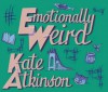 Emotionally Weird - Kate Atkinson