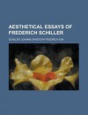 Aesthetical Essays of Frederich Schiller - Friedrich von Schiller