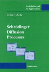 Schradinger Diffusion Processes - Robert Aebi, Charles Newman, C.C. Heyde, T. E. Kurtz, Thomas Liggett, Loren Pitt