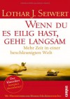 Wenn Du Es Eilig Hast, Gehe Langsam - Mehr Zeit in Einer Beschleunigten Welt - Lothar J. Seiwert