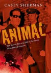 Animal: The Bloody Rise and Fall of the Mob's Most Feared Assassin - Casey Sherman