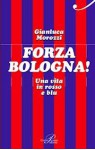 Forza Bologna! Una vita in rosso e blu - Gianluca Morozzi